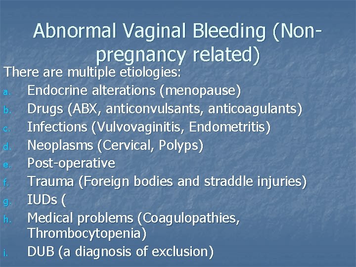 Abnormal Vaginal Bleeding (Nonpregnancy related) There are multiple etiologies: a. Endocrine alterations (menopause) b.