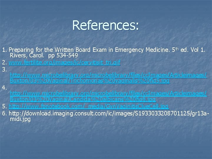 References: 1. Preparing for the Written Board Exam in Emergency Medicine. 5 th ed.