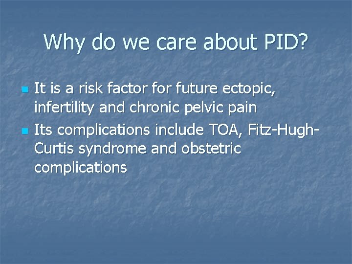 Why do we care about PID? n n It is a risk factor future