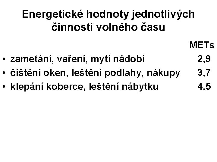 Energetické hodnoty jednotlivých činností volného času METs • zametání, vaření, mytí nádobí 2, 9