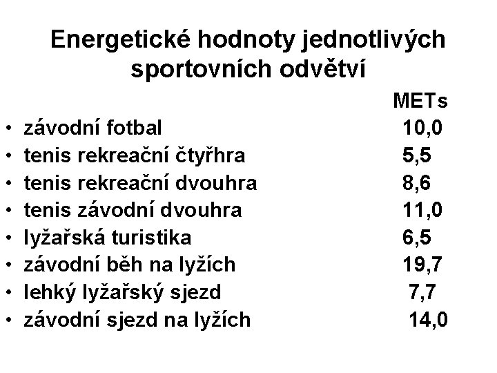 Energetické hodnoty jednotlivých sportovních odvětví • • závodní fotbal tenis rekreační čtyřhra tenis rekreační