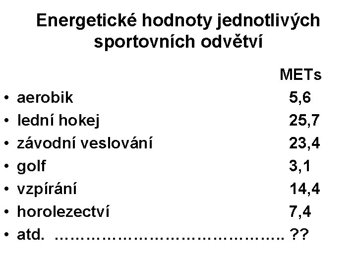 Energetické hodnoty jednotlivých sportovních odvětví • • METs aerobik 5, 6 lední hokej 25,