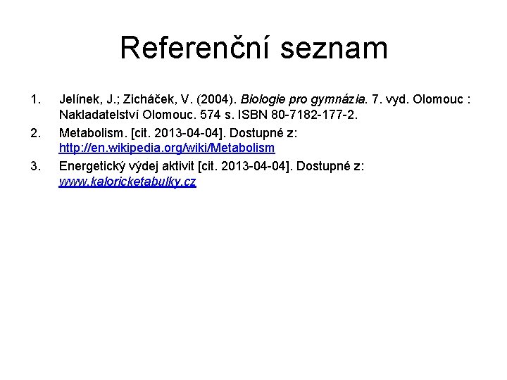 Referenční seznam 1. 2. 3. Jelínek, J. ; Zicháček, V. (2004). Biologie pro gymnázia.