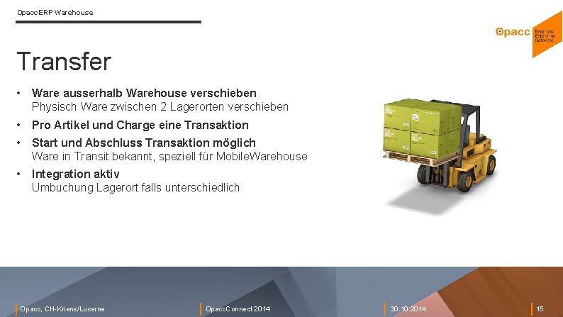 Opacc. ERP Warehouse Transfer • Ware ausserhalb Warehouse verschieben Physisch Ware zwischen 2 Lagerorten