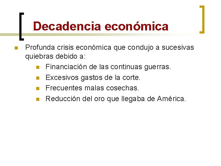Decadencia económica n Profunda crisis económica que condujo a sucesivas quiebras debido a: n