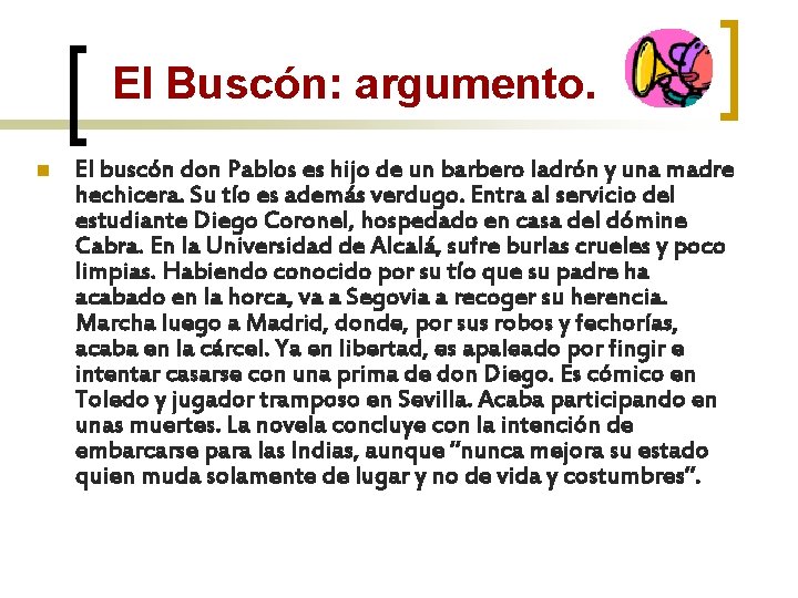 El Buscón: argumento. n El buscón don Pablos es hijo de un barbero ladrón