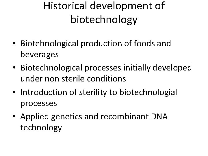 Historical development of biotechnology • Biotehnological production of foods and beverages • Biotechnological processes