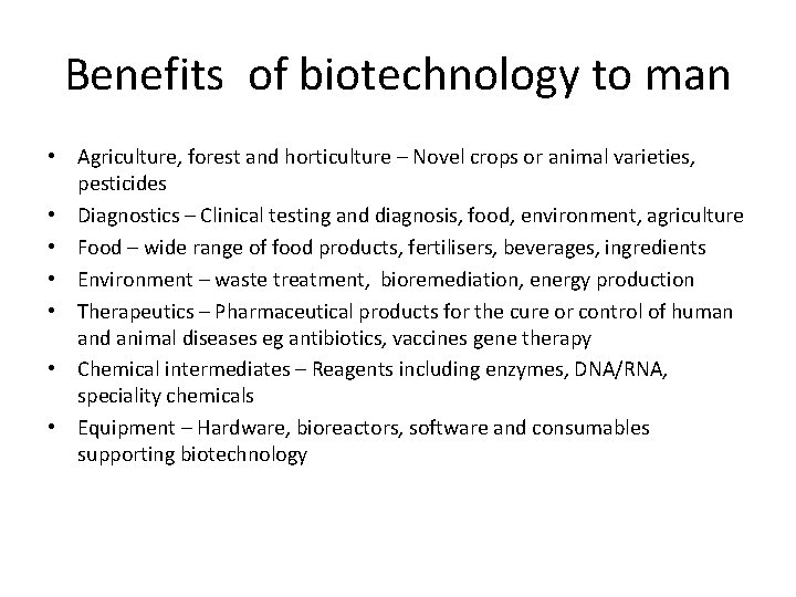 Benefits of biotechnology to man • Agriculture, forest and horticulture – Novel crops or