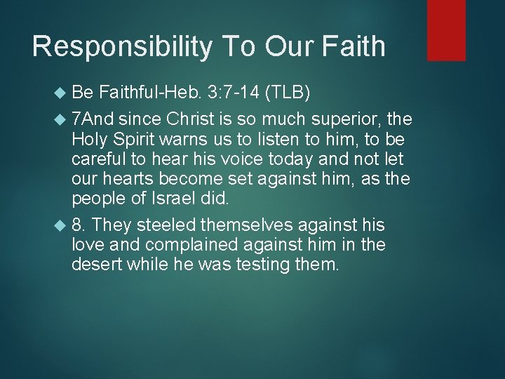 Responsibility To Our Faith Be Faithful-Heb. 3: 7 -14 (TLB) 7 And since Christ