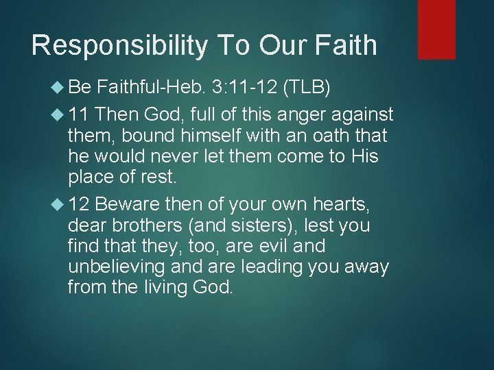 Responsibility To Our Faith Be Faithful-Heb. 3: 11 -12 (TLB) 11 Then God, full