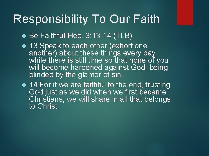 Responsibility To Our Faith Be Faithful-Heb. 3: 13 -14 (TLB) 13 Speak to each
