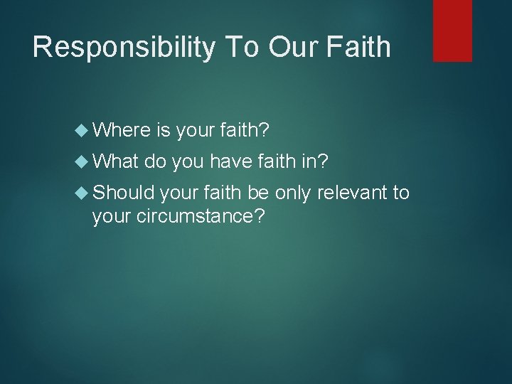 Responsibility To Our Faith Where is your faith? What do you have faith in?