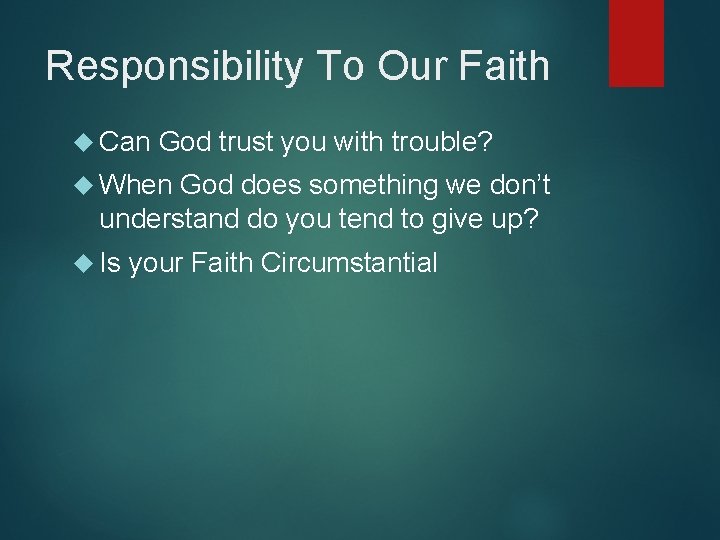 Responsibility To Our Faith Can God trust you with trouble? When God does something