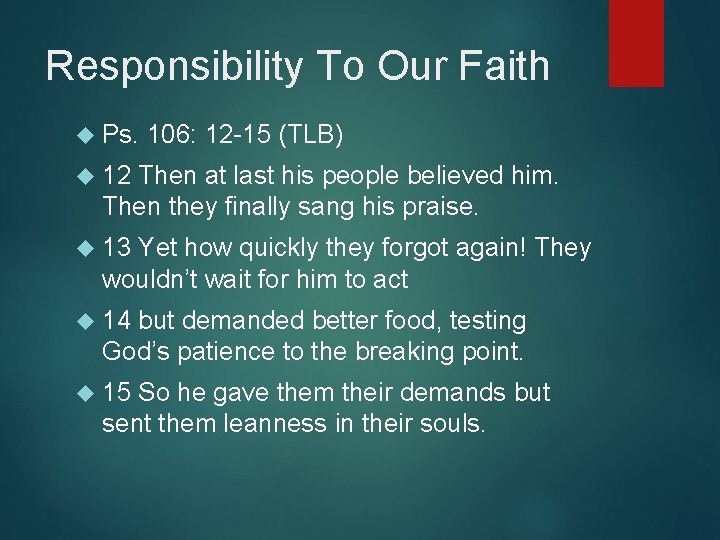 Responsibility To Our Faith Ps. 106: 12 -15 (TLB) 12 Then at last his