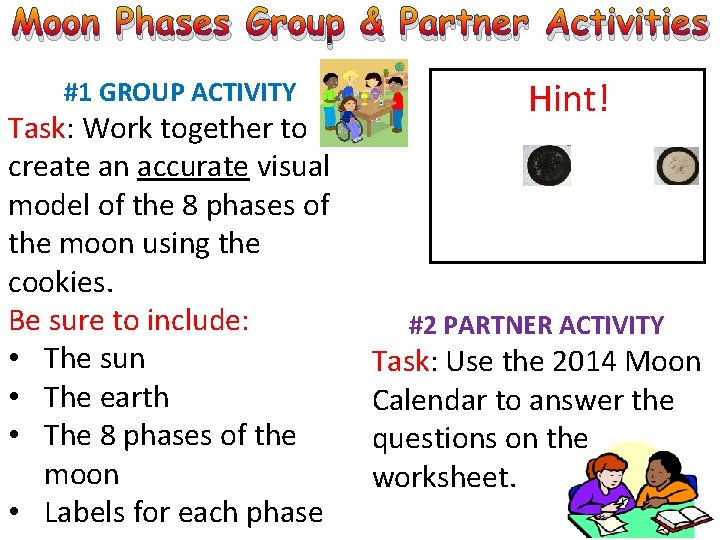Moon Phases Group & Partner Activities #1 GROUP ACTIVITY Task: Work together to create