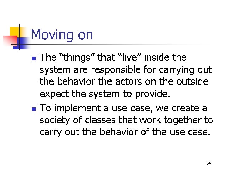 Moving on n n The “things” that “live” inside the system are responsible for
