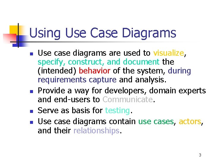 Using Use Case Diagrams n n Use case diagrams are used to visualize, specify,