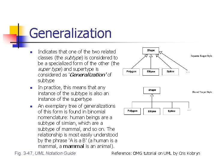 Generalization n Indicates that one of the two related classes (the subtype) is considered Generalization n Indicates that one of the two related classes (the subtype) is considered