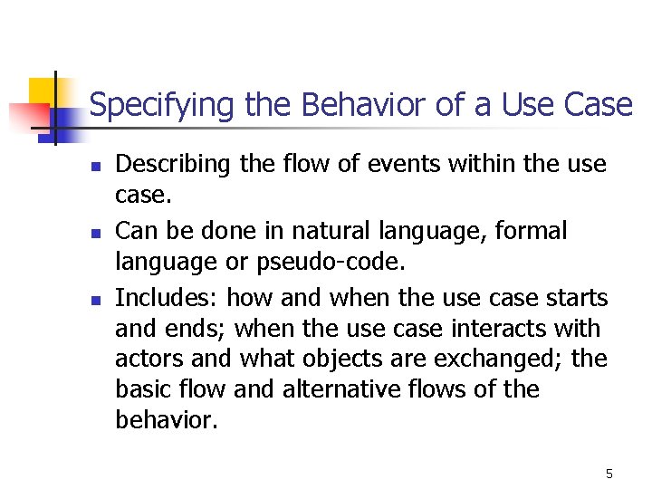 Specifying the Behavior of a Use Case n n n Describing the flow of Specifying the Behavior of a Use Case n n n Describing the flow of