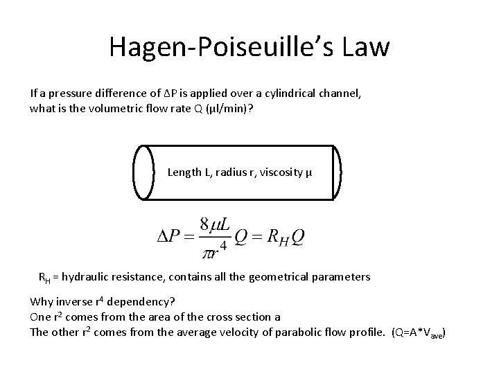 Hagen-Poiseuille’s Law If a pressure difference of ΔP is applied over a cylindrical channel,