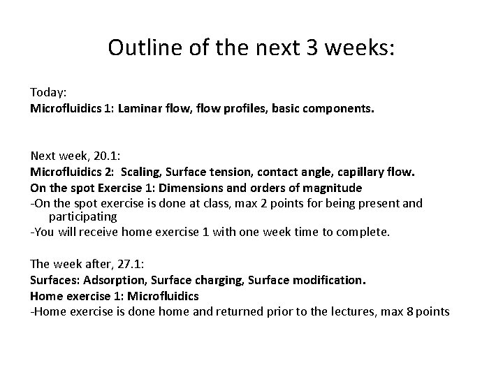 Outline of the next 3 weeks: Today: Microfluidics 1: Laminar flow, flow profiles, basic