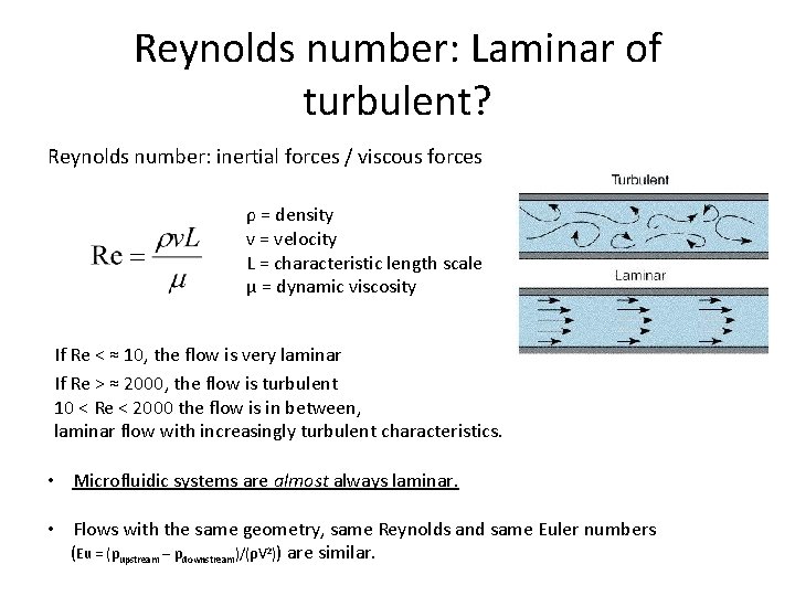 Reynolds number: Laminar of turbulent? Reynolds number: inertial forces / viscous forces ρ =