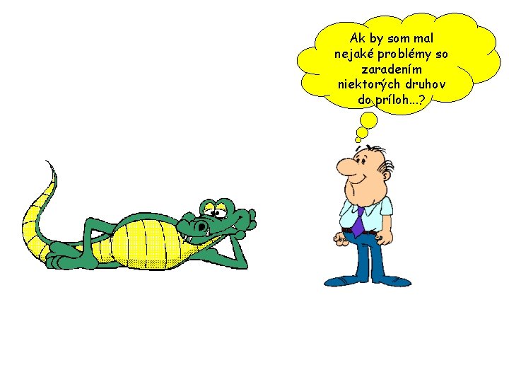 Ak by som mal nejaké problémy so zaradením niektorých druhov do príloh. . .