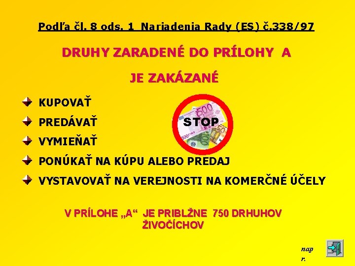 Podľa čl. 8 ods. 1 Nariadenia Rady (ES) č. 338/97 DRUHY ZARADENÉ DO PRÍLOHY