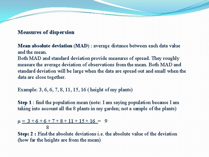 Measures of dispersion Mean absolute deviation (MAD) : average distance between each data value