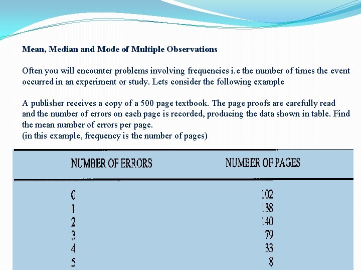 Mean, Median and Mode of Multiple Observations Often you will encounter problems involving frequencies