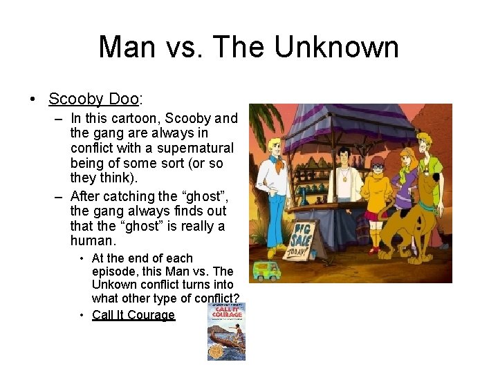 Man vs. The Unknown • Scooby Doo: – In this cartoon, Scooby and the