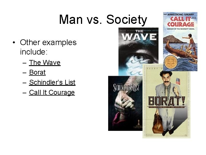 Man vs. Society • Other examples include: – – The Wave Borat Schindler’s List
