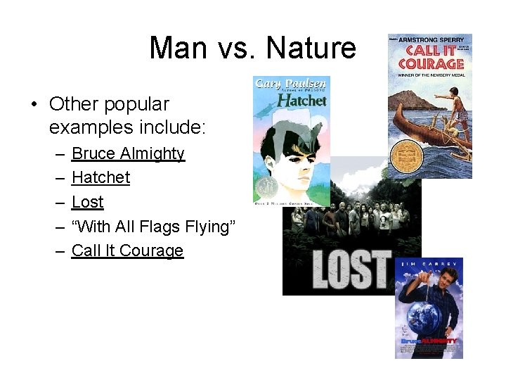 Man vs. Nature • Other popular examples include: – – – Bruce Almighty Hatchet