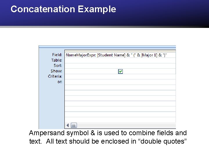Concatenation Example Ampersand symbol & is used to combine fields and text. All text