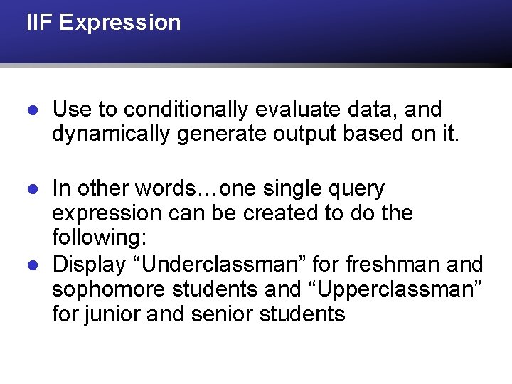 IIF Expression l Use to conditionally evaluate data, and dynamically generate output based on