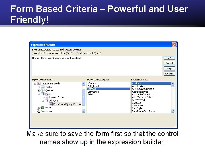 Form Based Criteria – Powerful and User Friendly! Make sure to save the form