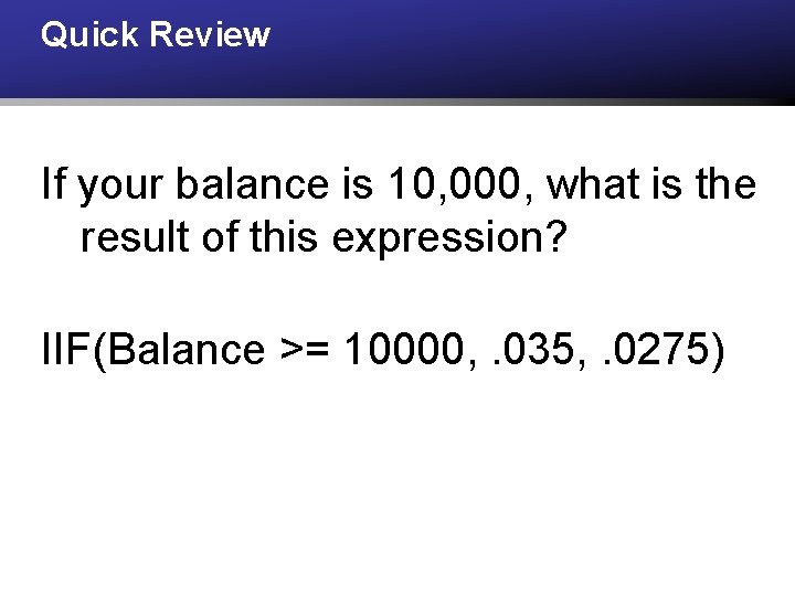 Quick Review If your balance is 10, 000, what is the result of this