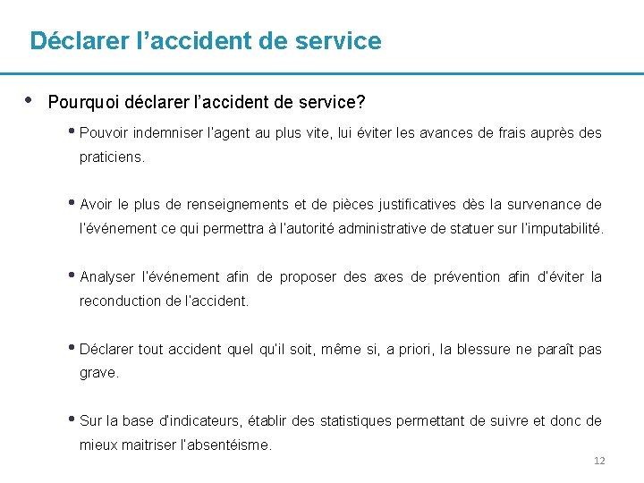 Déclarer l’accident de service • Pourquoi déclarer l’accident de service? • Pouvoir indemniser l’agent