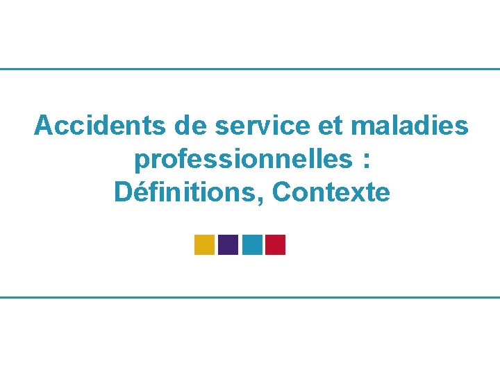 Accidents de service et maladies professionnelles : Définitions, Contexte 