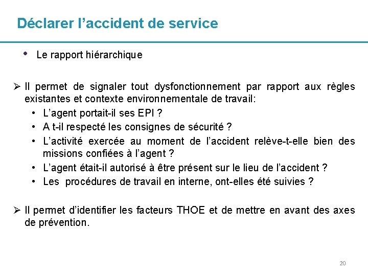 Déclarer l’accident de service • Le rapport hiérarchique Ø Il permet de signaler tout