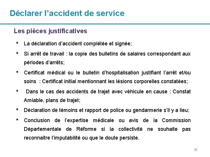 Déclarer l’accident de service Les pièces justificatives • • La déclaration d’accident complétée et