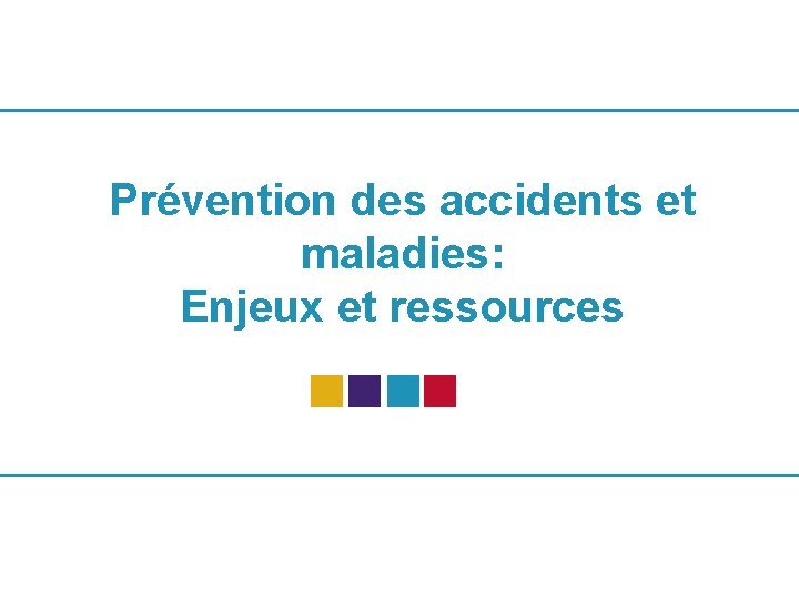 Prévention des accidents et maladies: Enjeux et ressources 