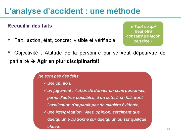 L’analyse d’accident : une méthode Recueillir des faits « Tout ce qui peut être