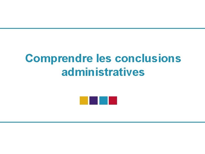 Comprendre les conclusions administratives 