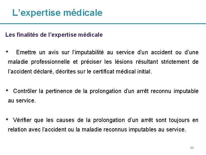 L’expertise médicale Les finalités de l’expertise médicale • Emettre un avis sur l’imputabilité au