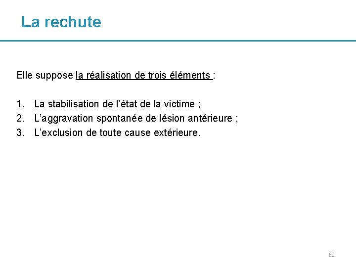 La rechute Elle suppose la réalisation de trois éléments : 1. La stabilisation de