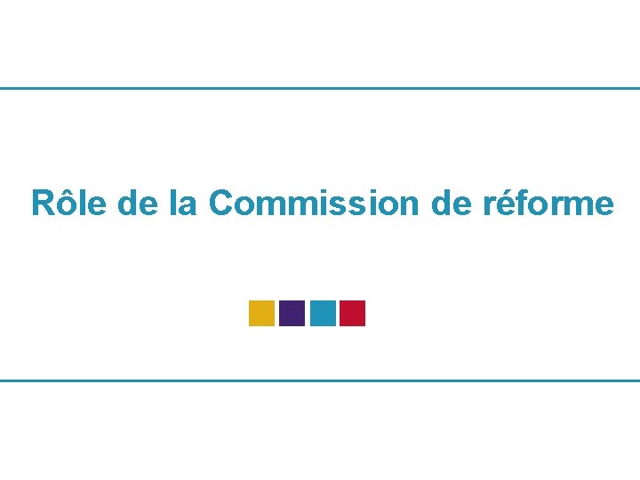 Rôle de la Commission de réforme 