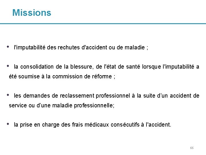 Missions • l'imputabilité des rechutes d'accident ou de maladie ; • la consolidation de