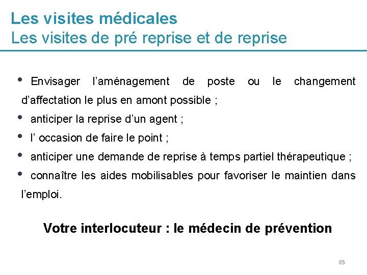 Les visites médicales Les visites de pré reprise et de reprise • Envisager l’aménagement