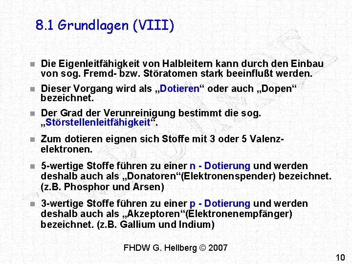 8. 1 Grundlagen (VIII) n Die Eigenleitfähigkeit von Halbleitern kann durch den Einbau von